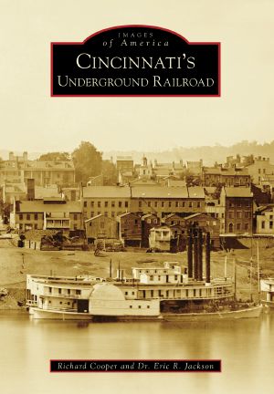 [Images of America: Ohio 01] • Cincinnati's Underground Railroad